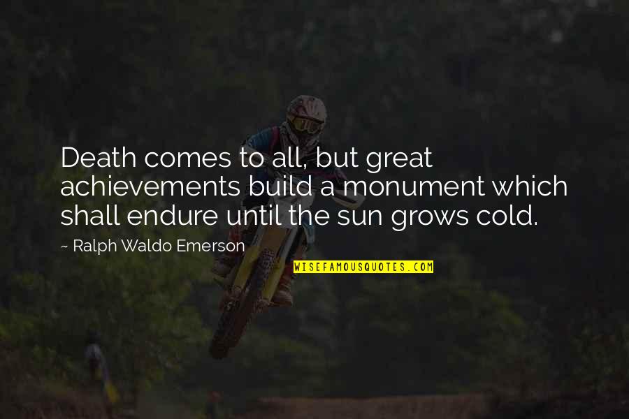 Fast And Furious Brian Oconner Quotes By Ralph Waldo Emerson: Death comes to all, but great achievements build Fast And Furious Brian Oconner Quotes By Ralph Waldo Emerson: Death comes to all, but great achievements build