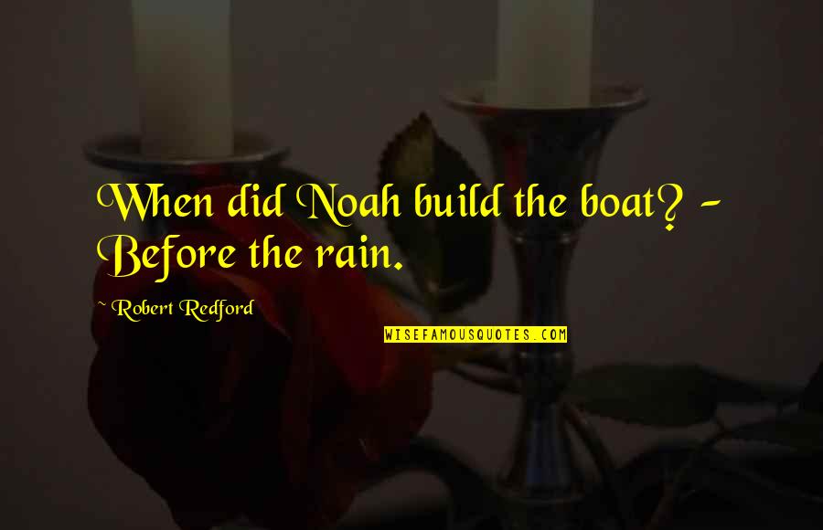 Fast And Furious Quarter Mile Quotes By Robert Redford: When did Noah build the boat? - Before Fast And Furious Quarter Mile Quotes By Robert Redford: When did Noah build the boat? - Before