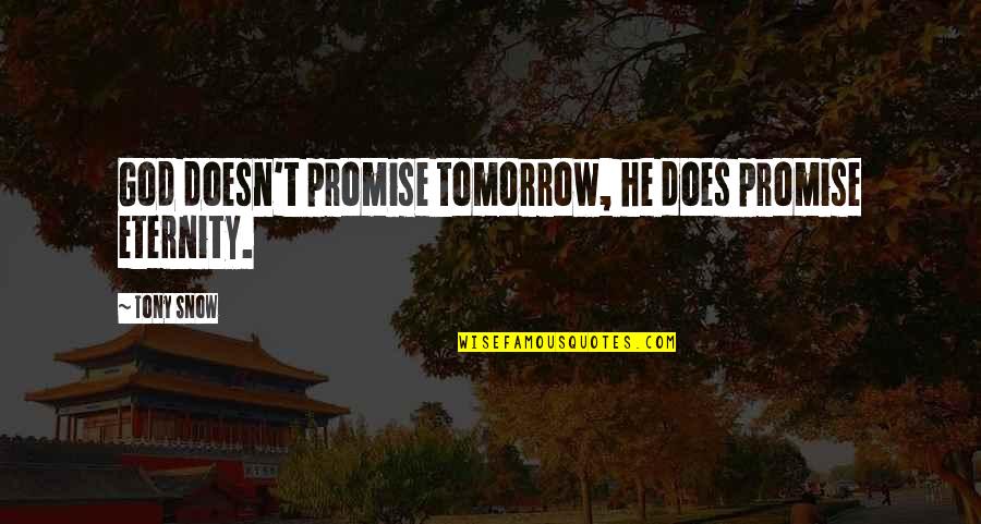 Fast And Furious Tokyo Drift Dk Quotes By Tony Snow: God doesn't promise tomorrow, he does promise eternity.