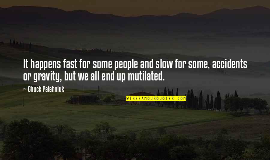 Fast And Slow Quotes By Chuck Palahniuk: It happens fast for some people and slow