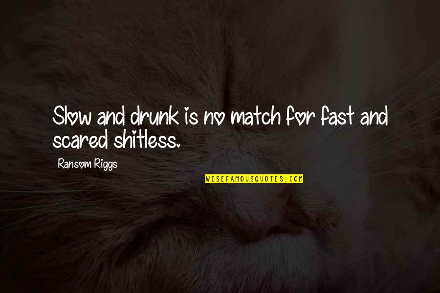 Fast And Slow Quotes By Ransom Riggs: Slow and drunk is no match for fast