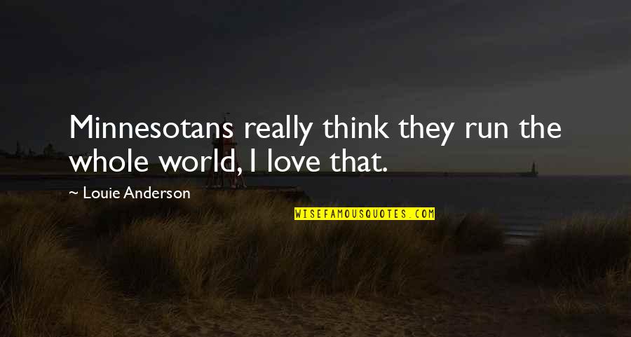 Fast And Slow Work Quotes By Louie Anderson: Minnesotans really think they run the whole world,