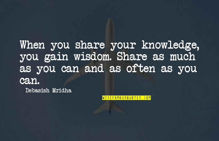 Fast And The Furious Movie Quotes By Debasish Mridha: When you share your knowledge, you gain wisdom.