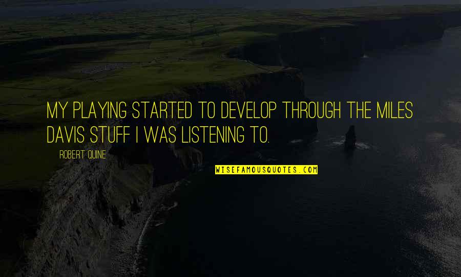 Fast Bike Quotes By Robert Quine: My playing started to develop through the Miles