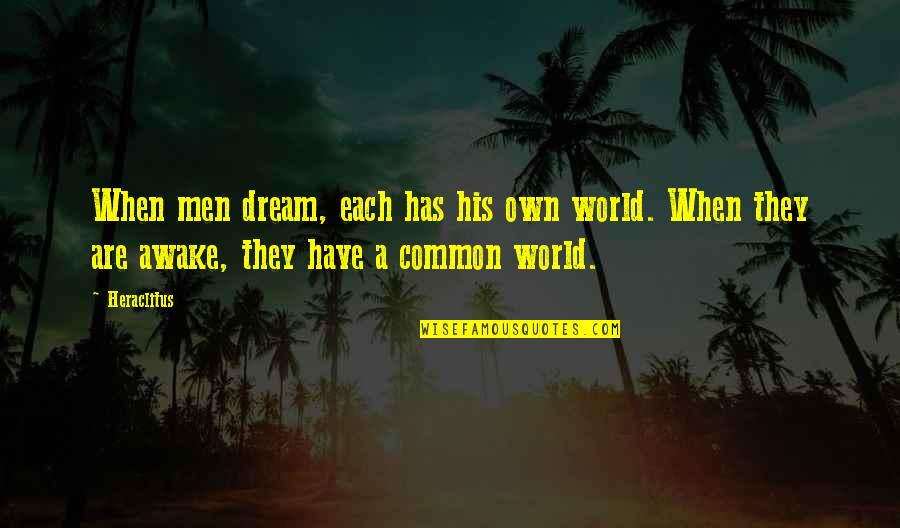 Fast Bowler Quotes By Heraclitus: When men dream, each has his own world.