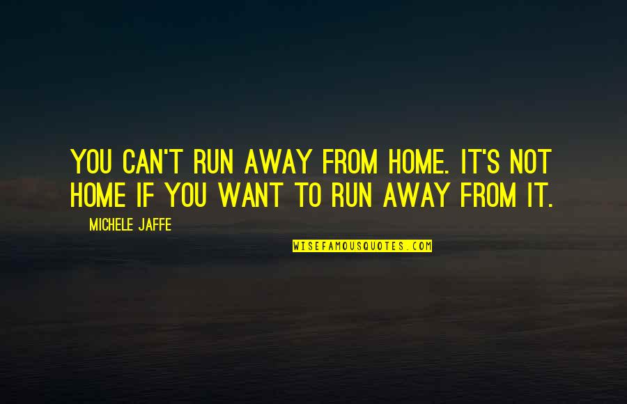 Fast Break Quotes By Michele Jaffe: You can't run away from home. It's not