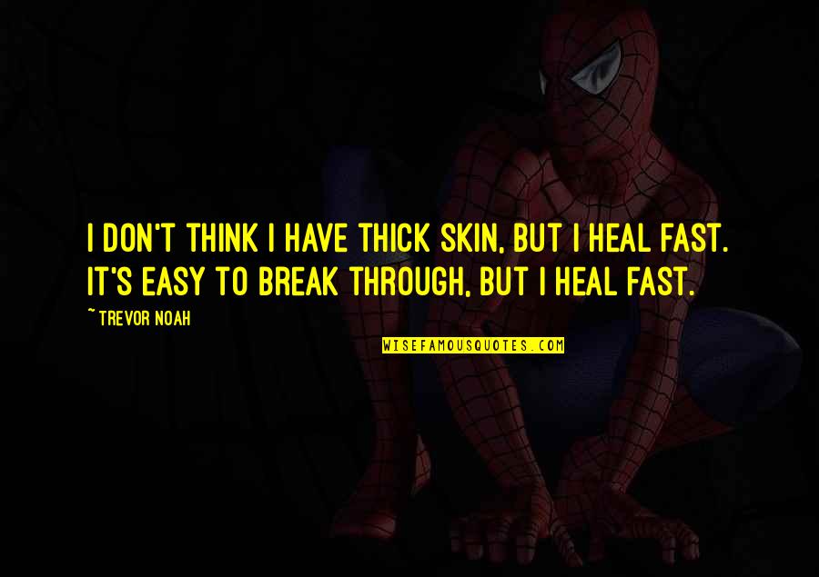 Fast Break Quotes By Trevor Noah: I don't think I have thick skin, but