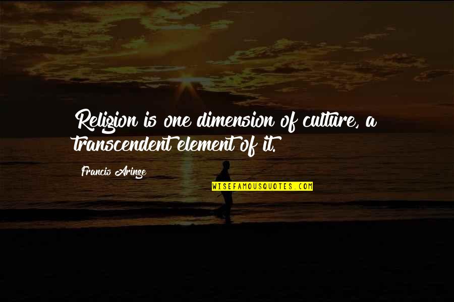Fast Burning Metabolism Quotes By Francis Arinze: Religion is one dimension of culture, a transcendent Fast Burning Metabolism Quotes By Francis Arinze: Religion is one dimension of culture, a transcendent