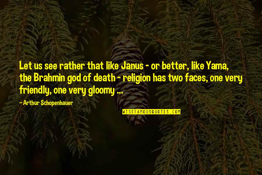 Fast Car Driving Quotes By Arthur Schopenhauer: Let us see rather that like Janus - Fast Car Driving Quotes By Arthur Schopenhauer: Let us see rather that like Janus -