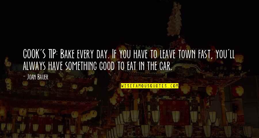 Fast Car Quotes By Joan Bauer: COOK'S TIP: Bake every day. If you have