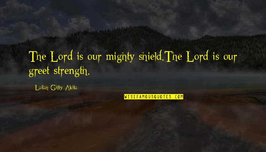 Fast Car Quotes By Lailah Gifty Akita: The Lord is our mighty shield.The Lord is