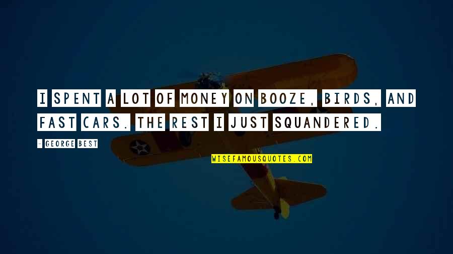 Fast Cars Quotes By George Best: I spent a lot of money on booze,