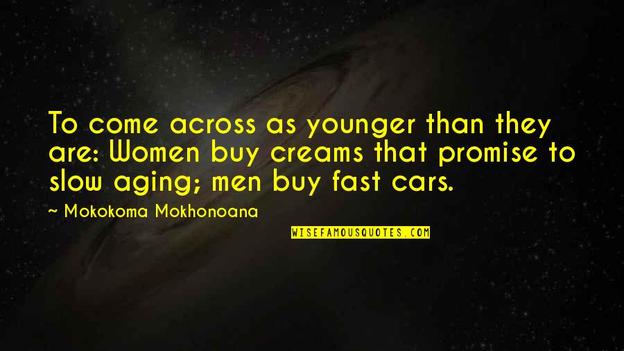 Fast Cars Quotes By Mokokoma Mokhonoana: To come across as younger than they are: