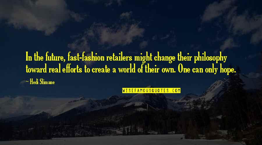 Fast Fashion Quotes By Hedi Slimane: In the future, fast-fashion retailers might change their