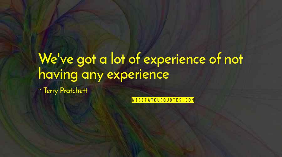 Fast Food Funny Quotes By Terry Pratchett: We've got a lot of experience of not Fast Food Funny Quotes By Terry Pratchett: We've got a lot of experience of not