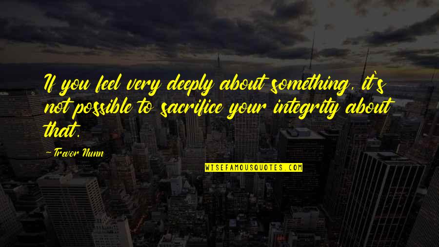 Fast Food Funny Quotes By Trevor Nunn: If you feel very deeply about something, it's