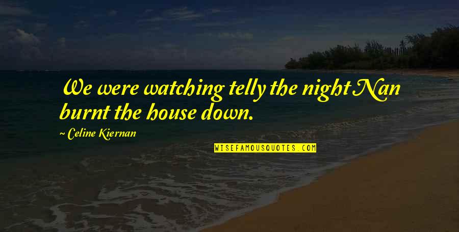Fast Food Nation Advertising Quotes By Celine Kiernan: We were watching telly the night Nan burnt