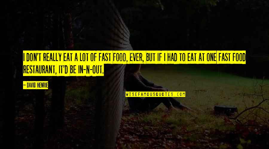 Fast Food Restaurant Quotes By David Henrie: I don't really eat a lot of fast