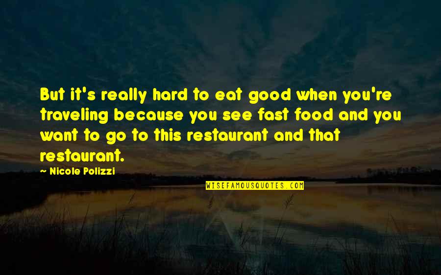 Fast Food Restaurant Quotes By Nicole Polizzi: But it's really hard to eat good when