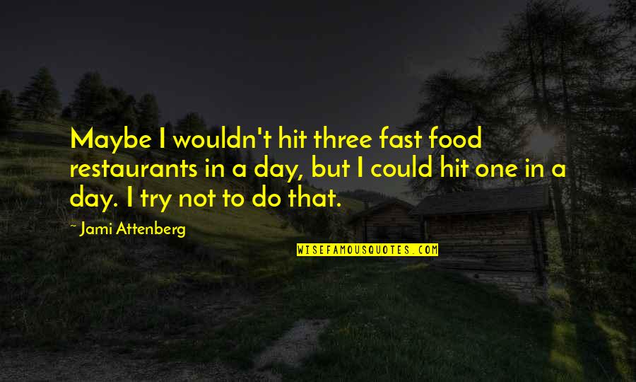 Fast Food Restaurants Quotes By Jami Attenberg: Maybe I wouldn't hit three fast food restaurants