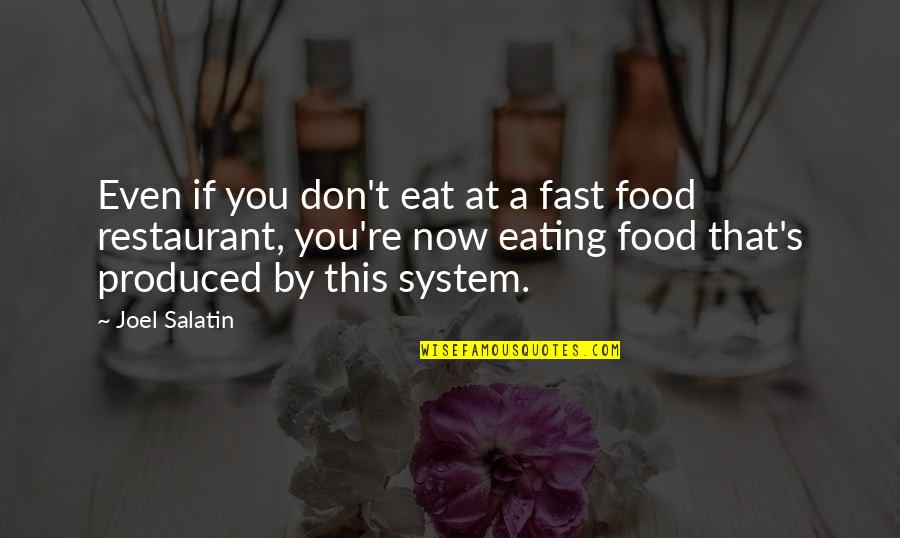 Fast Food Restaurants Quotes By Joel Salatin: Even if you don't eat at a fast