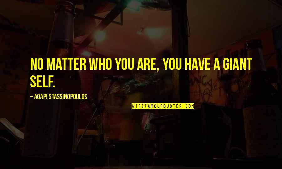 Fast Foods Quotes By Agapi Stassinopoulos: No matter who you are, you have a