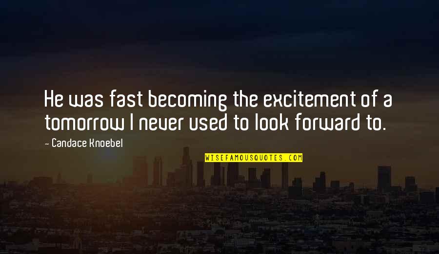 Fast Forward Love Quotes By Candace Knoebel: He was fast becoming the excitement of a