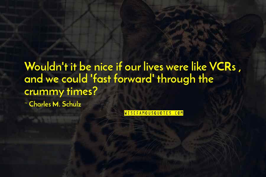 Fast Forward Quotes By Charles M. Schulz: Wouldn't it be nice if our lives were