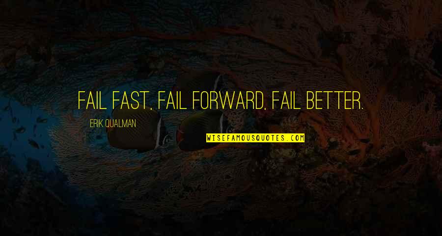 Fast Forward Quotes By Erik Qualman: Fail fast, fail forward, fail better.