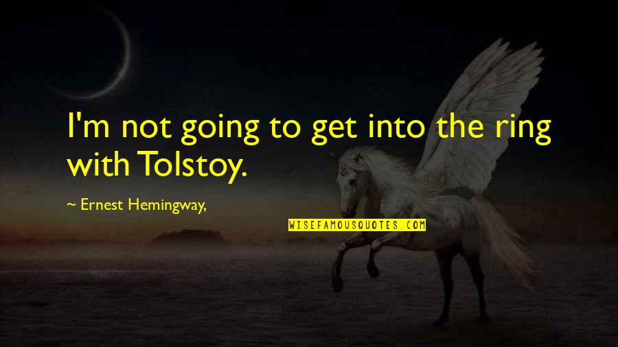 Fast Forward Quotes By Ernest Hemingway,: I'm not going to get into the ring