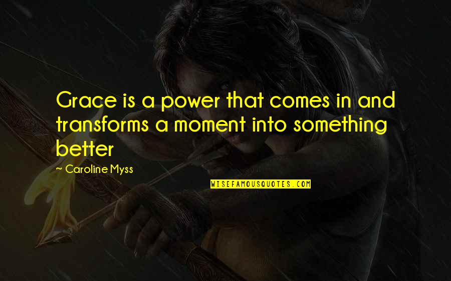 Fast Forwarding Life Quotes By Caroline Myss: Grace is a power that comes in and