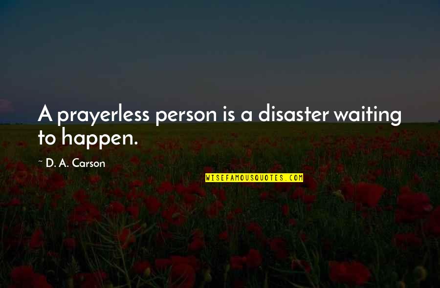 Fast Forwarding Life Quotes By D. A. Carson: A prayerless person is a disaster waiting to