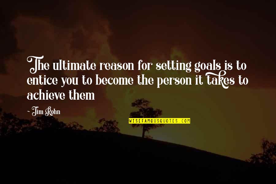 Fast Forwarding Life Quotes By Jim Rohn: The ultimate reason for setting goals is to