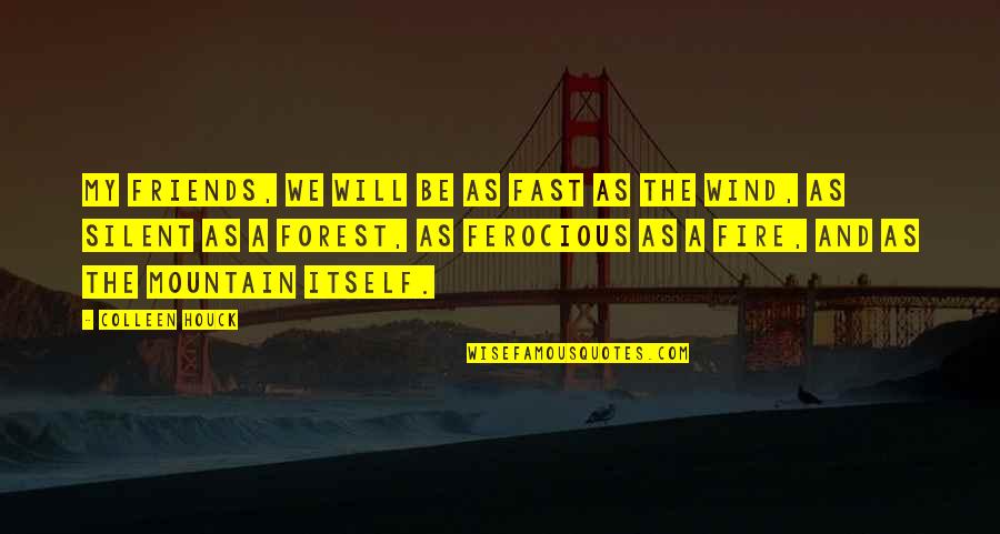 Fast Friends Quotes By Colleen Houck: My friends, we will be as fast as Fast Friends Quotes By Colleen Houck: My friends, we will be as fast as