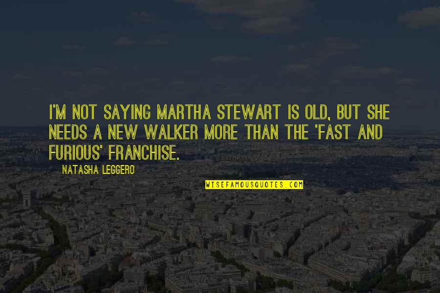 Fast Furious 5 Quotes By Natasha Leggero: I'm not saying Martha Stewart is old, but