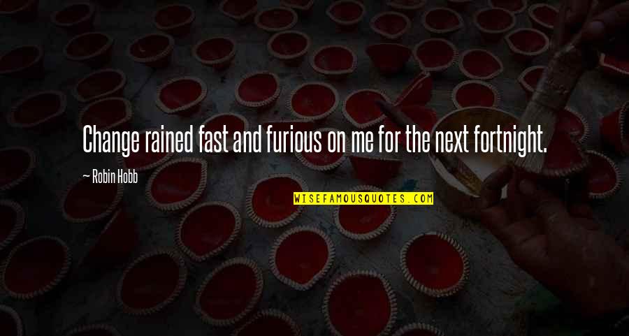 Fast Furious 9 Quotes By Robin Hobb: Change rained fast and furious on me for