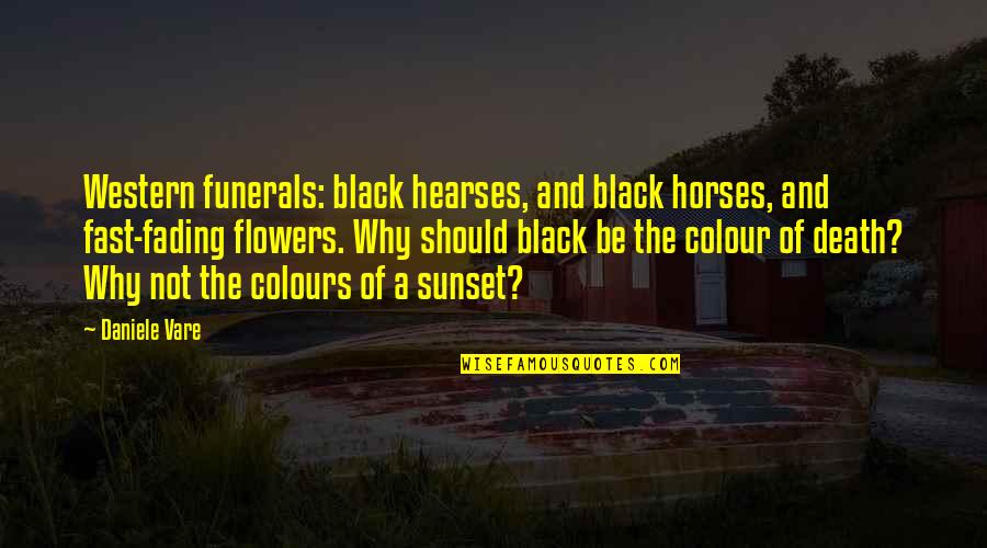 Fast Horses Quotes By Daniele Vare: Western funerals: black hearses, and black horses, and
