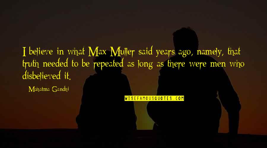 Fast Horses Quotes By Mahatma Gandhi: I believe in what Max Muller said years