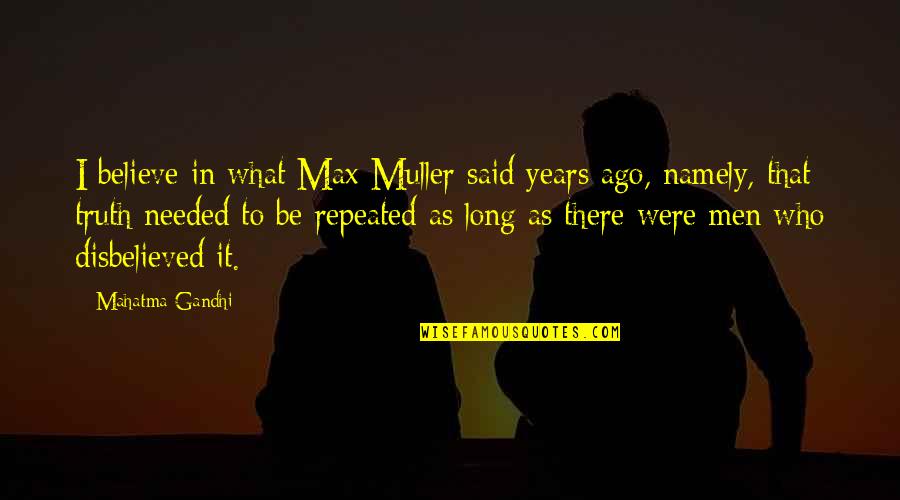 Fast Horses Quotes By Mahatma Gandhi: I believe in what Max Muller said years Fast Horses Quotes By Mahatma Gandhi: I believe in what Max Muller said years