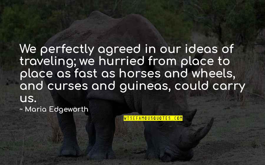 Fast Horses Quotes By Maria Edgeworth: We perfectly agreed in our ideas of traveling;