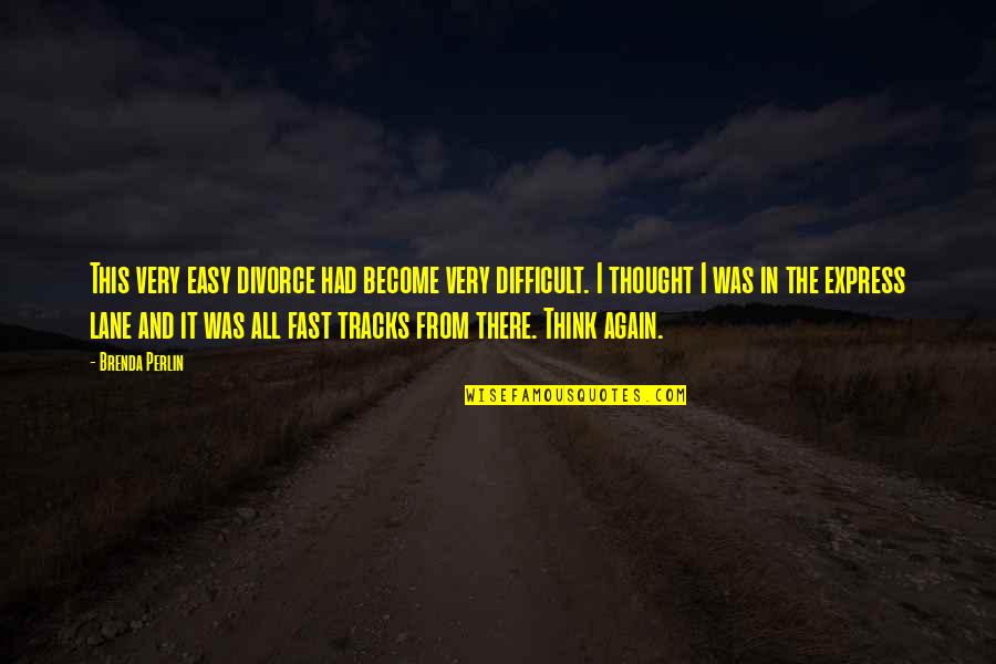 Fast Lane Quotes By Brenda Perlin: This very easy divorce had become very difficult. Fast Lane Quotes By Brenda Perlin: This very easy divorce had become very difficult.