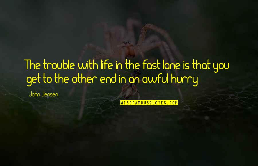 Fast Lane Quotes By John Jensen: The trouble with life in the fast lane Fast Lane Quotes By John Jensen: The trouble with life in the fast lane