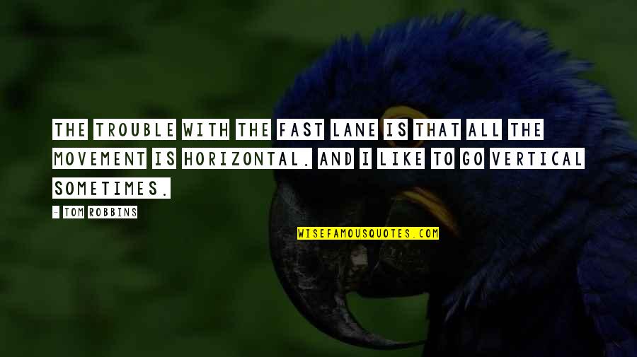Fast Lane Quotes By Tom Robbins: The trouble with the fast lane is that Fast Lane Quotes By Tom Robbins: The trouble with the fast lane is that
