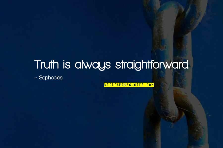 Fast Learners Quotes By Sophocles: Truth is always straightforward.