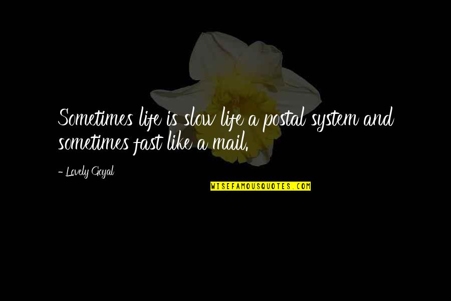 Fast Life Quotes By Lovely Goyal: Sometimes life is slow life a postal system