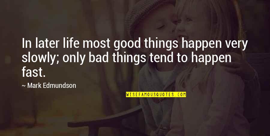 Fast Life Quotes By Mark Edmundson: In later life most good things happen very