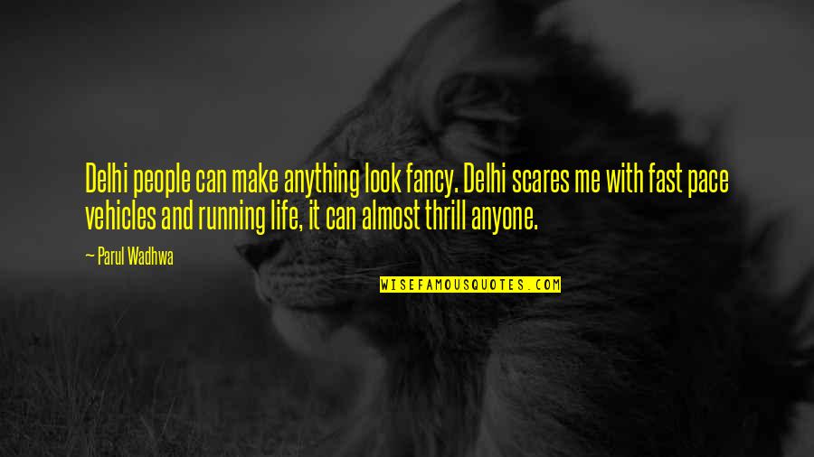 Fast Life Quotes By Parul Wadhwa: Delhi people can make anything look fancy. Delhi