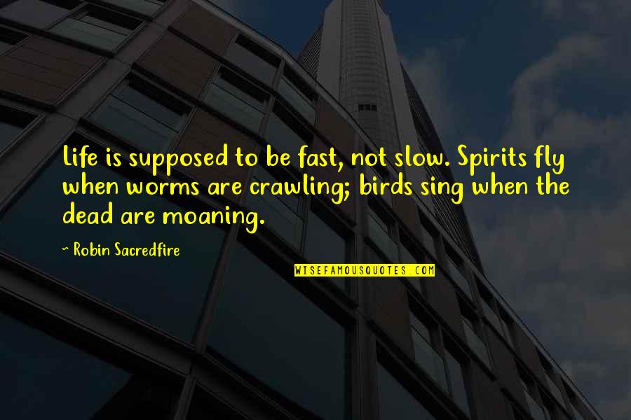 Fast Life Quotes By Robin Sacredfire: Life is supposed to be fast, not slow.