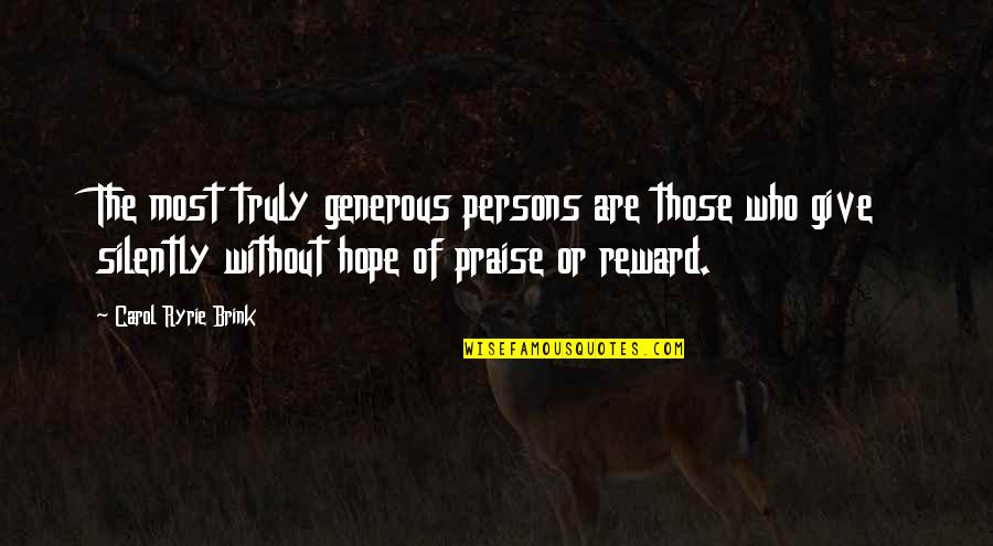 Fast N Loud Quotes By Carol Ryrie Brink: The most truly generous persons are those who