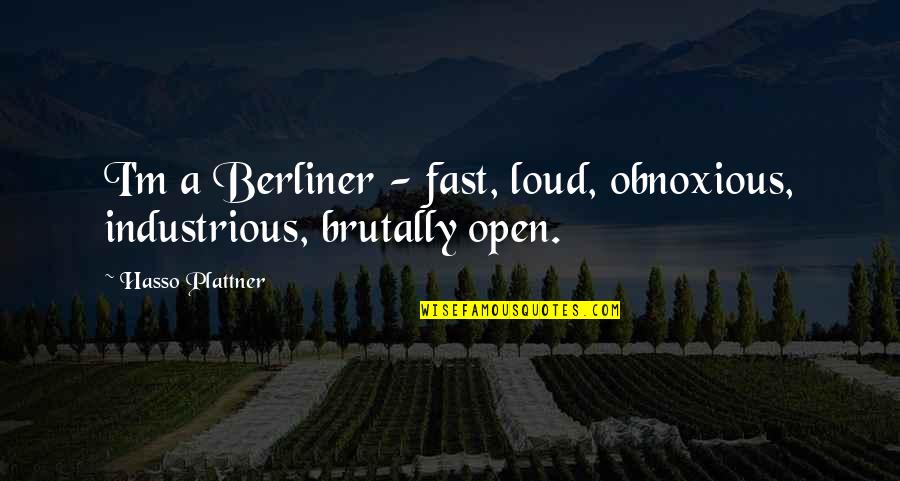 Fast N Loud Quotes By Hasso Plattner: I'm a Berliner - fast, loud, obnoxious, industrious,